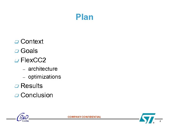Plan Context Goals Flex. CC 2 – – architecture optimizations Results Conclusion COMPANY CONFIDENTIAL