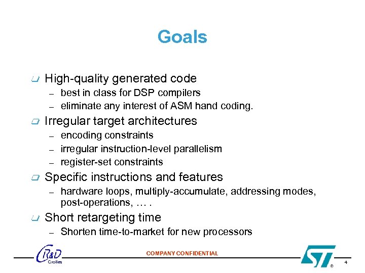Goals High-quality generated code – – best in class for DSP compilers eliminate any