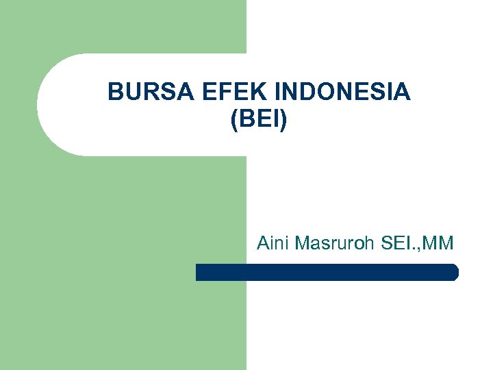 BURSA EFEK INDONESIA (BEI) Aini Masruroh SEI. , MM 
