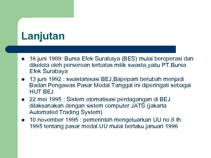 Lanjutan l l 16 juni 1989: Bursa Efek Surabaya (BES) mulai beroperasi dan dikelola