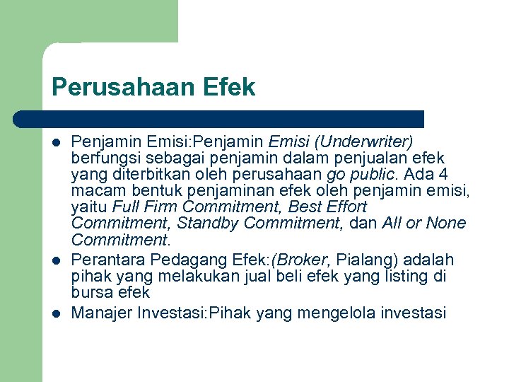 Perusahaan Efek l l l Penjamin Emisi: Penjamin Emisi (Underwriter) berfungsi sebagai penjamin dalam