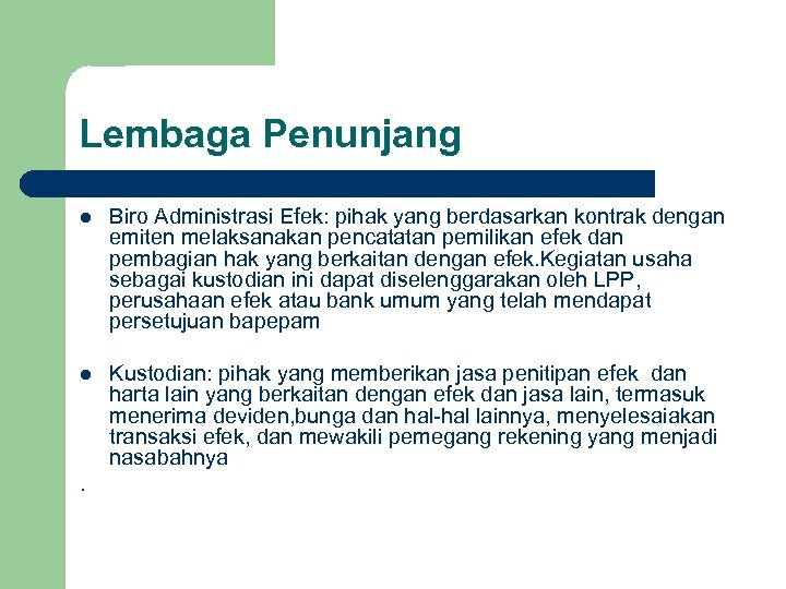 Lembaga Penunjang l Biro Administrasi Efek: pihak yang berdasarkan kontrak dengan emiten melaksanakan pencatatan