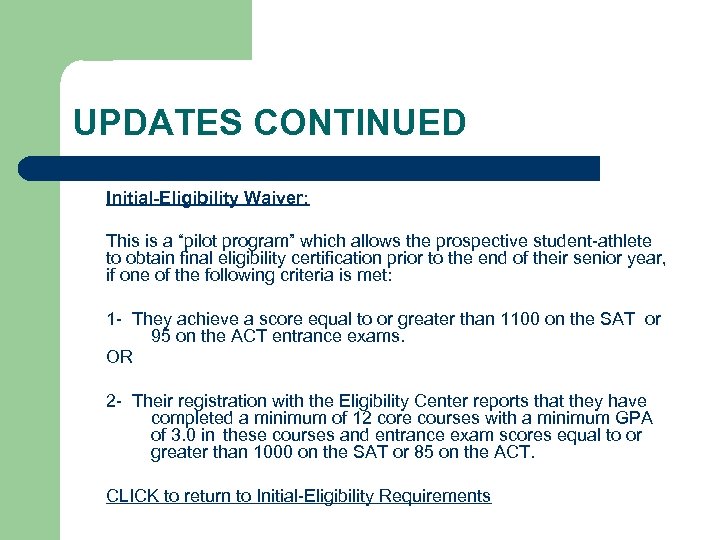 UPDATES CONTINUED Initial-Eligibility Waiver: This is a “pilot program” which allows the prospective student-athlete