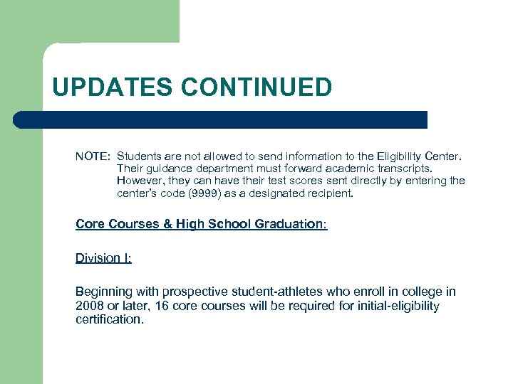 UPDATES CONTINUED NOTE: Students are not allowed to send information to the Eligibility Center.