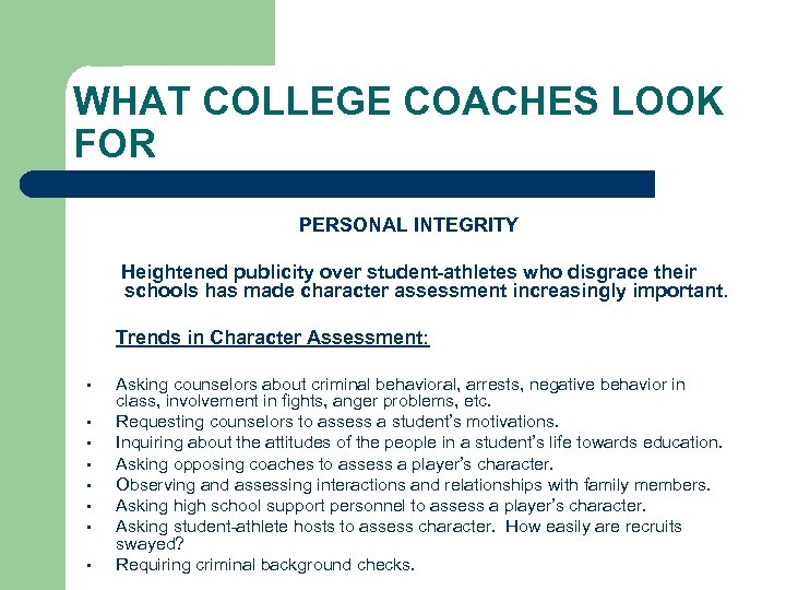 WHAT COLLEGE COACHES LOOK FOR PERSONAL INTEGRITY Heightened publicity over student-athletes who disgrace their