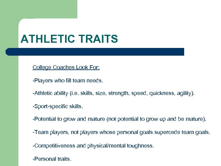 ATHLETIC TRAITS • College Coaches Look For: -Players who fill team needs. • -Athletic