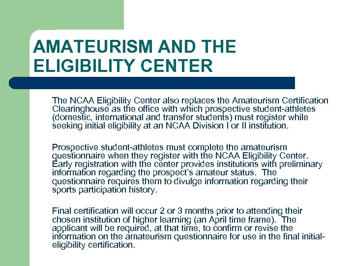 AMATEURISM AND THE ELIGIBILITY CENTER The NCAA Eligibility Center also replaces the Amateurism Certification