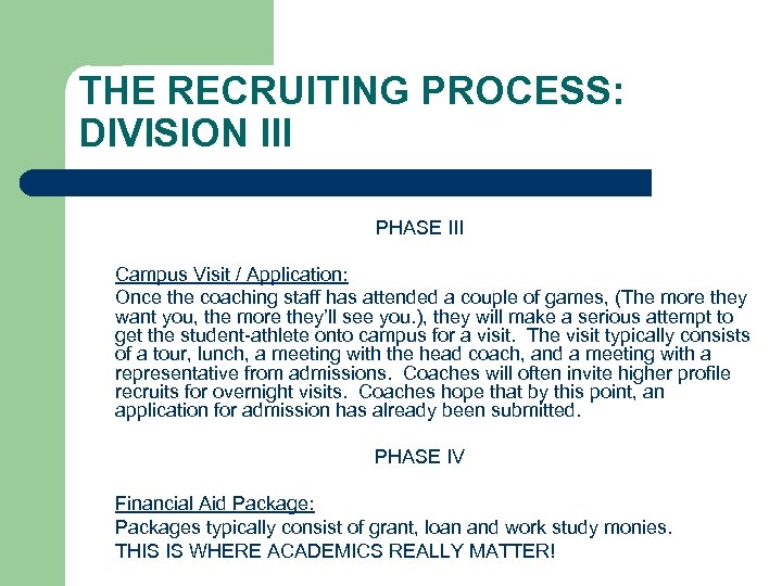 THE RECRUITING PROCESS: DIVISION III PHASE III Campus Visit / Application: Once the coaching