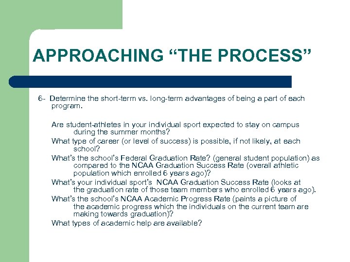 APPROACHING “THE PROCESS” 6 - Determine the short-term vs. long-term advantages of being a