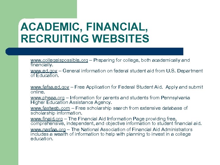 ACADEMIC, FINANCIAL, RECRUITING WEBSITES • • www. collegeispossible. org – Preparing for college, both