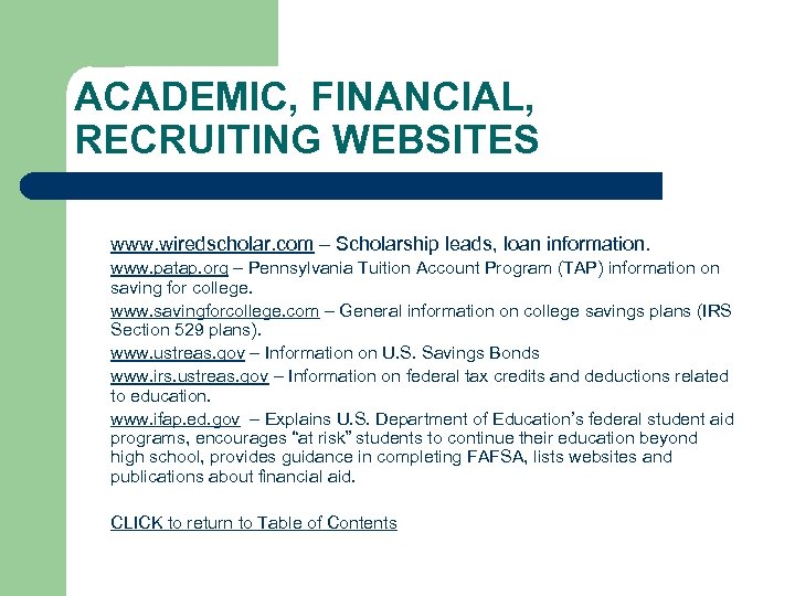 ACADEMIC, FINANCIAL, RECRUITING WEBSITES www. wiredscholar. com – Scholarship leads, loan information. • •