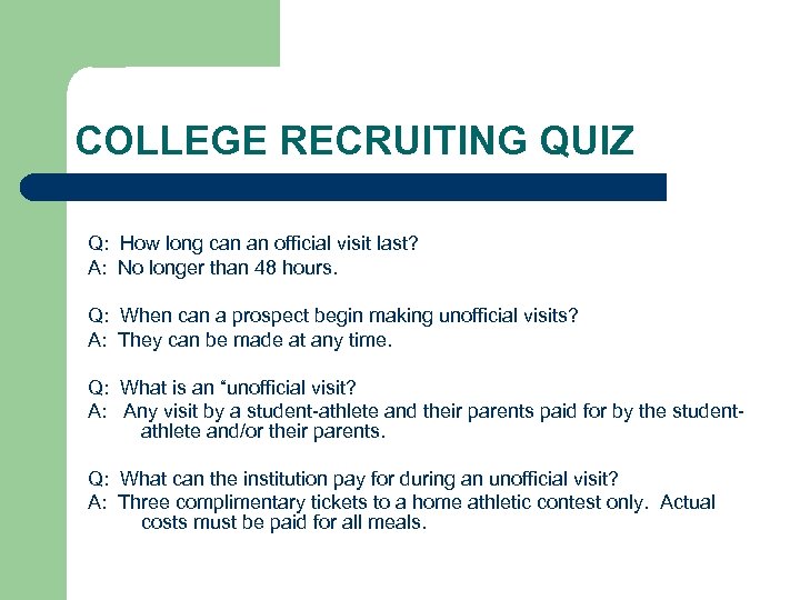 COLLEGE RECRUITING QUIZ Q: How long can an official visit last? A: No longer