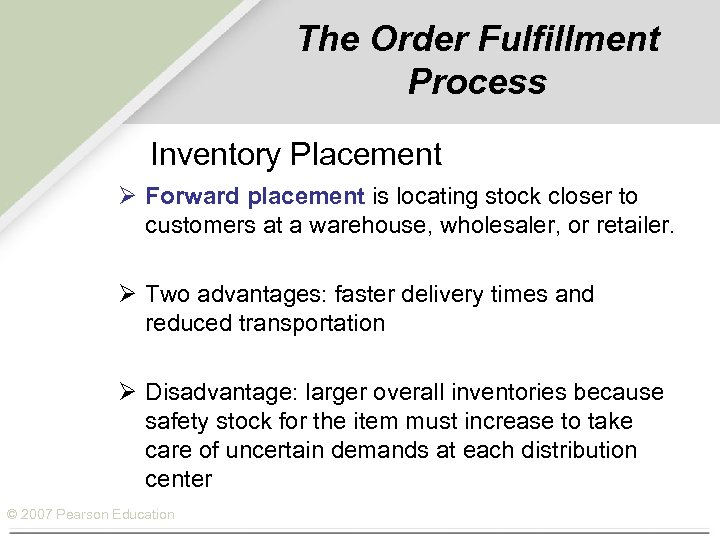 The Order Fulfillment Process Inventory Placement Ø Forward placement is locating stock closer to