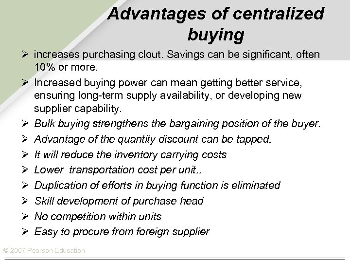 Advantages of centralized buying Ø increases purchasing clout. Savings can be significant, often 10%