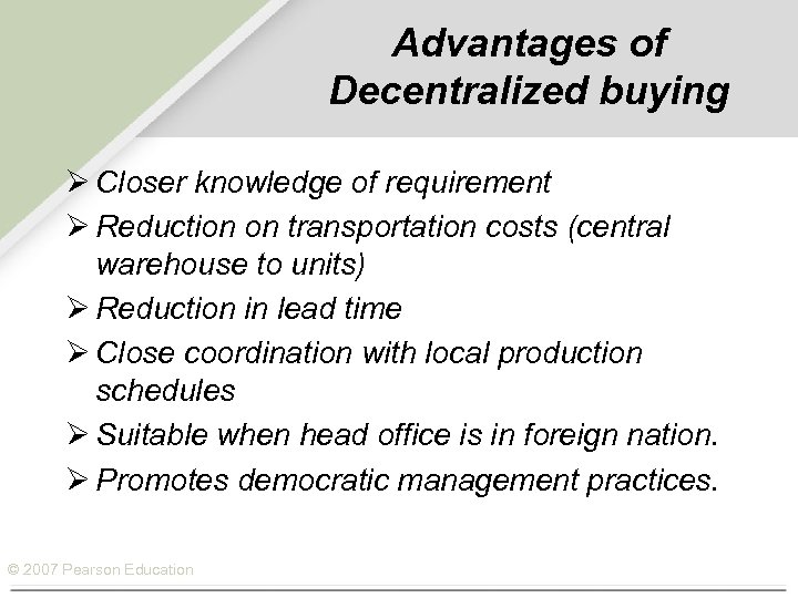 Advantages of Decentralized buying Ø Closer knowledge of requirement Ø Reduction on transportation costs
