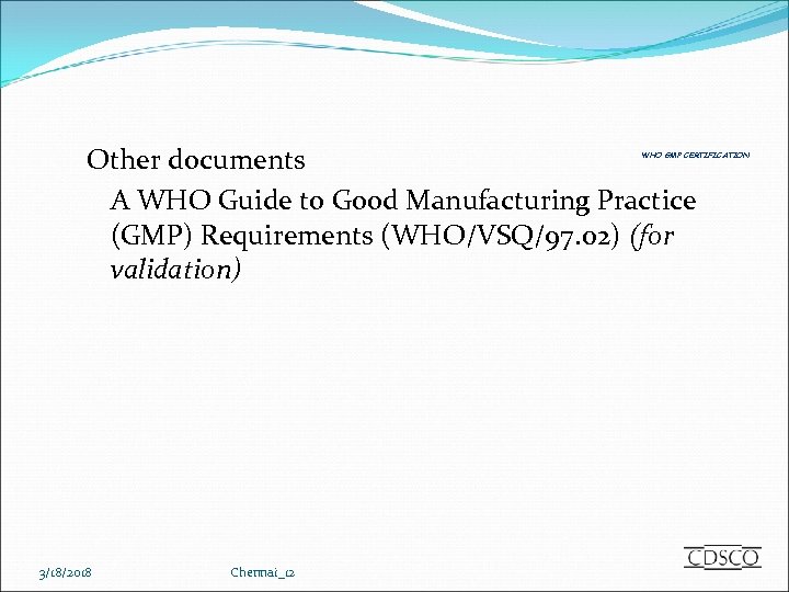 Other documents A WHO Guide to Good Manufacturing Practice (GMP) Requirements (WHO/VSQ/97. 02) (for