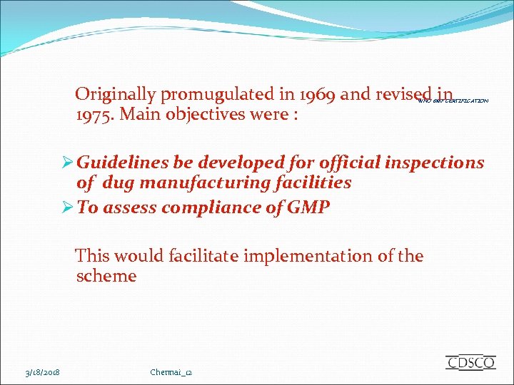 Originally promugulated in 1969 and revised in 1975. Main objectives were : WHO GMP