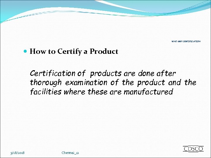 WHO GMP CERTIFICATION How to Certify a Product Certification of products are done after
