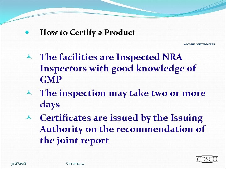  How to Certify a Product WHO GMP CERTIFICATION å The facilities are Inspected