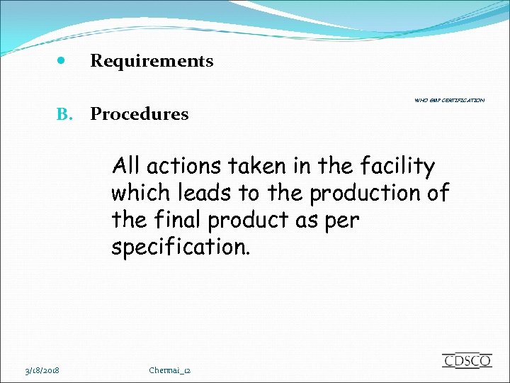  Requirements B. Procedures WHO GMP CERTIFICATION All actions taken in the facility which