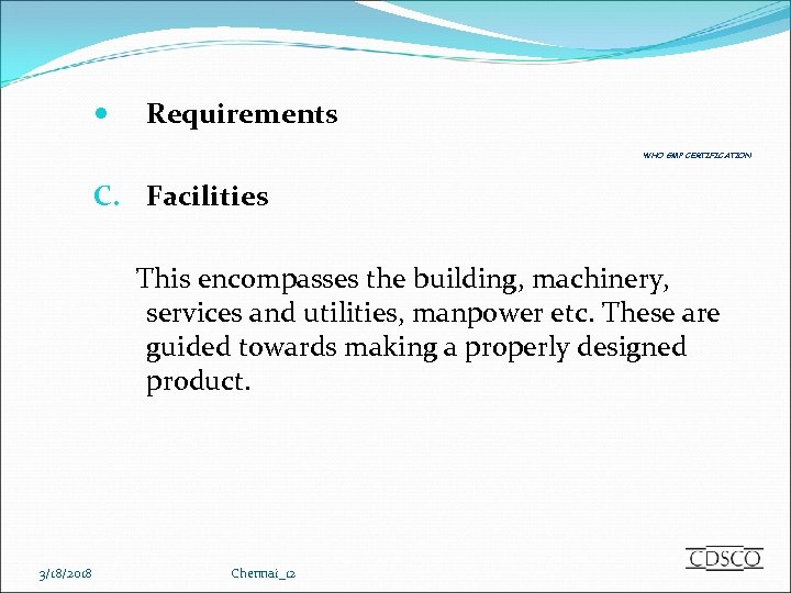  Requirements WHO GMP CERTIFICATION C. Facilities This encompasses the building, machinery, services and