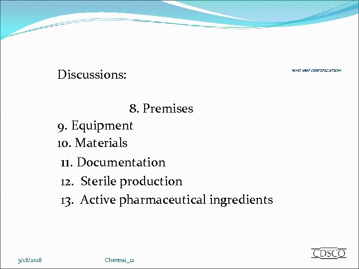 Discussions: 8. Premises 9. Equipment 10. Materials 11. Documentation 12. Sterile production 13. Active