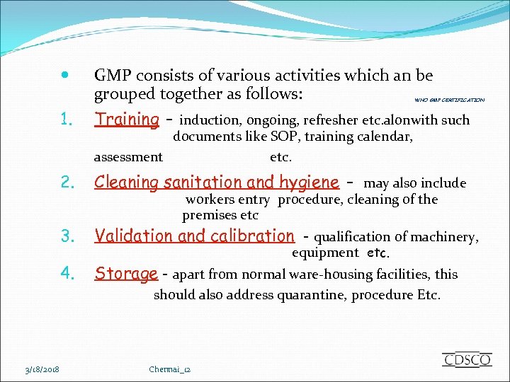  GMP consists of various activities which an be grouped together as follows: WHO