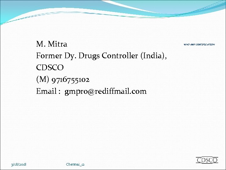 M. Mitra Former Dy. Drugs Controller (India), CDSCO (M) 9716755102 Email : gmpro@rediffmail. com