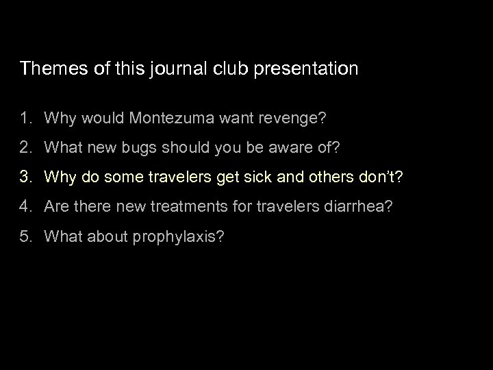 Themes of this journal club presentation 1. Why would Montezuma want revenge? 2. What