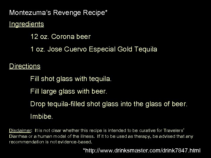 Montezuma’s Revenge Recipe* Ingredients 12 oz. Corona beer 1 oz. Jose Cuervo Especial Gold