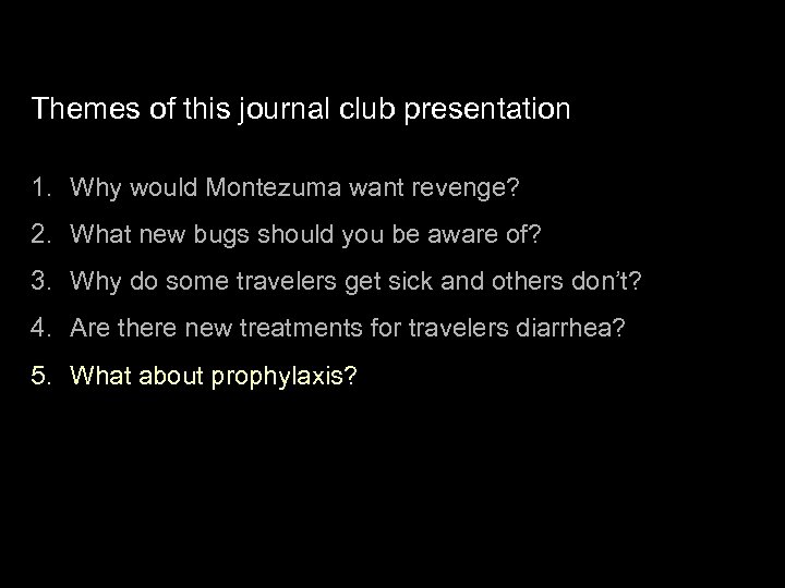 Themes of this journal club presentation 1. Why would Montezuma want revenge? 2. What