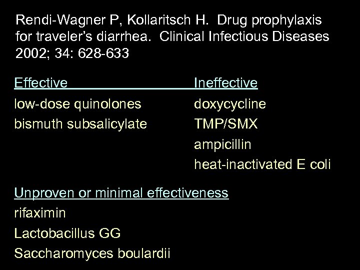 Rendi-Wagner P, Kollaritsch H. Drug prophylaxis for traveler’s diarrhea. Clinical Infectious Diseases 2002; 34: