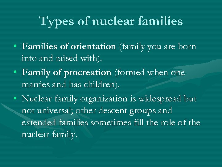 Types of nuclear families • Families of orientation (family you are born into and