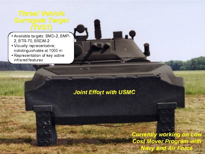 Threat Vehicle Surrogate Target (TVST) • Available targets: BMD-2, BMP 2, BTR-70, BRDM-2 •