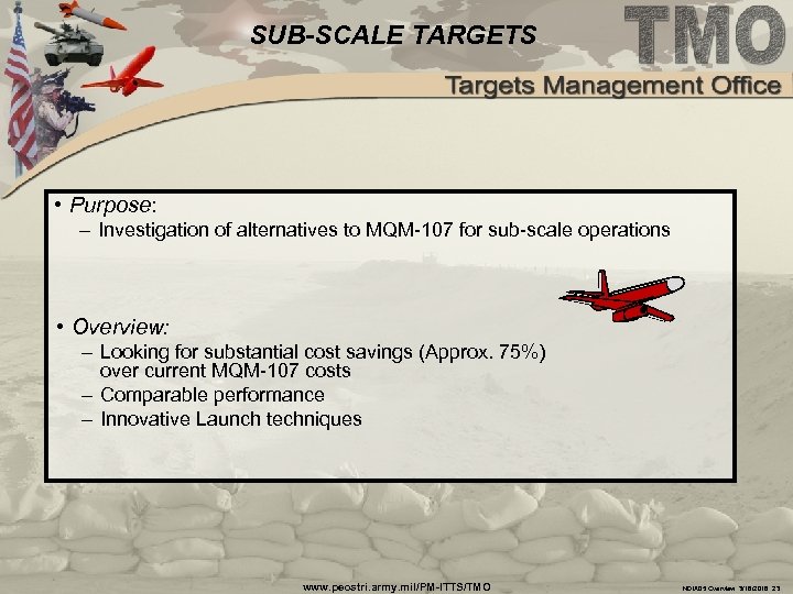 SUB-SCALE TARGETS • Purpose: – Investigation of alternatives to MQM-107 for sub-scale operations •