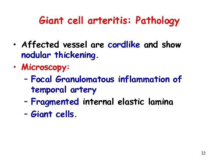 Giant cell arteritis: Pathology • Affected vessel are cordlike and show nodular thickening. •