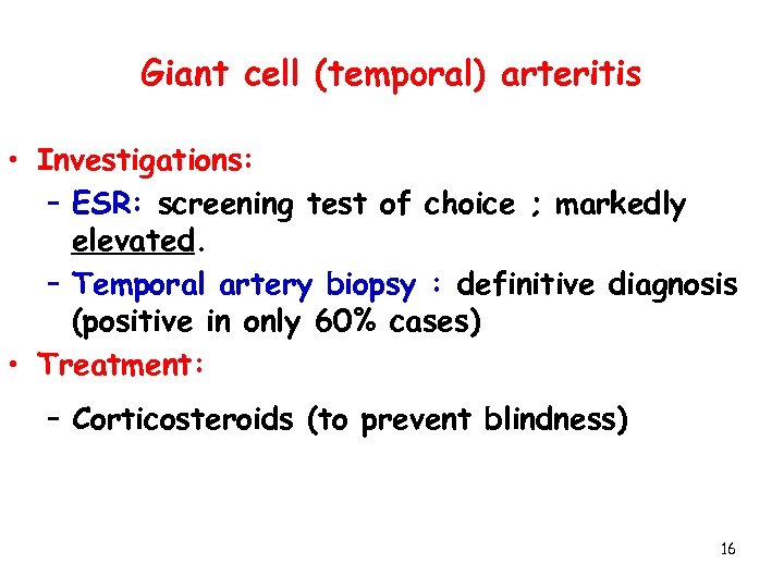 Giant cell (temporal) arteritis • Investigations: – ESR: screening test of choice ; markedly