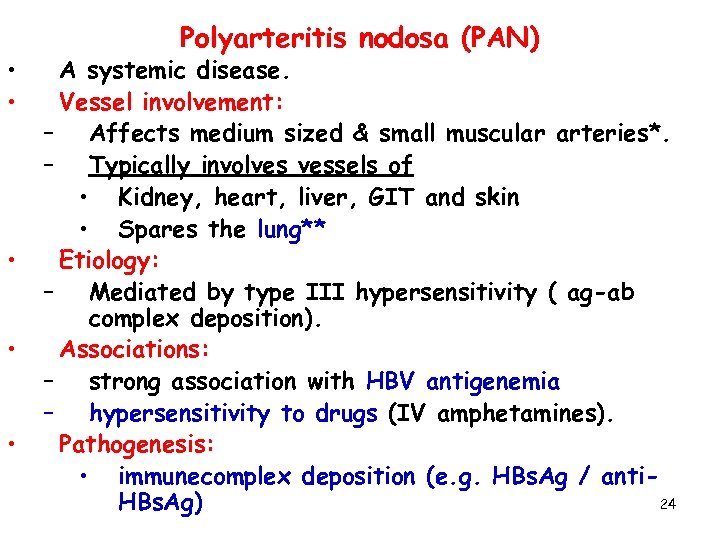  • • • Polyarteritis nodosa (PAN) A systemic disease. Vessel involvement: – Affects