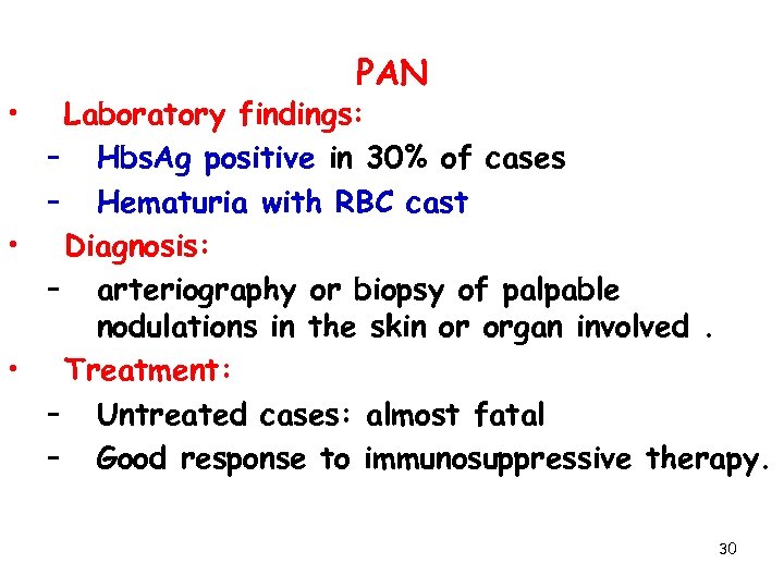  • PAN Laboratory findings: – Hbs. Ag positive in 30% of cases –