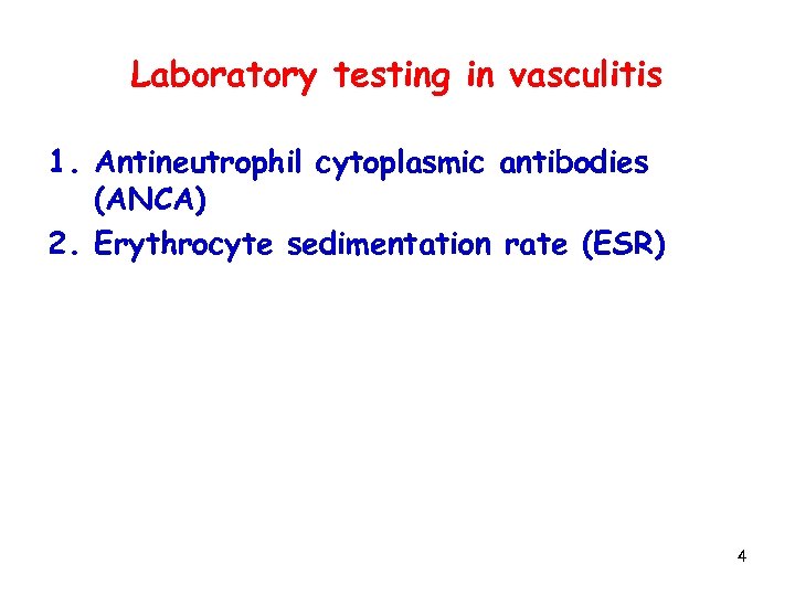 Laboratory testing in vasculitis 1. Antineutrophil cytoplasmic antibodies (ANCA) 2. Erythrocyte sedimentation rate (ESR)