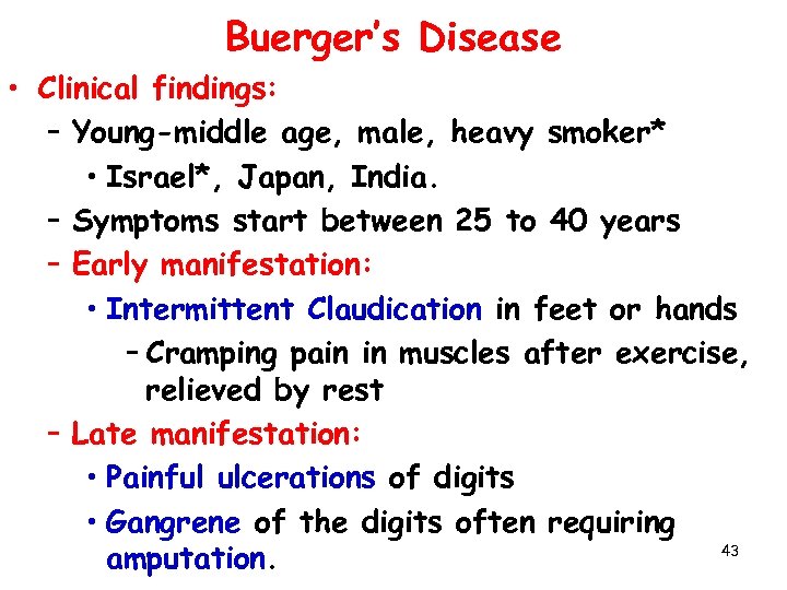 Buerger’s Disease • Clinical findings: – Young-middle age, male, heavy smoker* • Israel*, Japan,