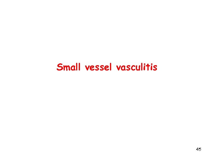 Small vessel vasculitis 45 