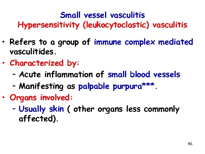 Small vessel vasculitis Hypersensitivity (leukocytoclastic) vasculitis • Refers to a group of immune complex