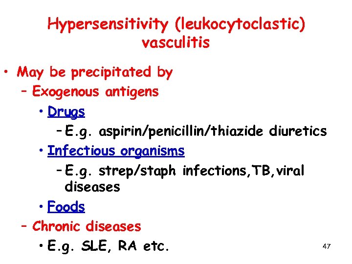 Hypersensitivity (leukocytoclastic) vasculitis • May be precipitated by – Exogenous antigens • Drugs –