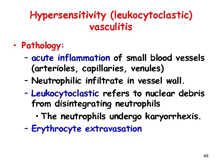 Hypersensitivity (leukocytoclastic) vasculitis • Pathology: – acute inflammation of small blood vessels (arterioles, capillaries,