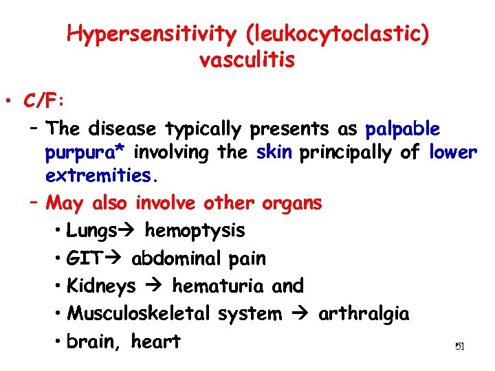 Hypersensitivity (leukocytoclastic) vasculitis • C/F: – The disease typically presents as palpable purpura* involving