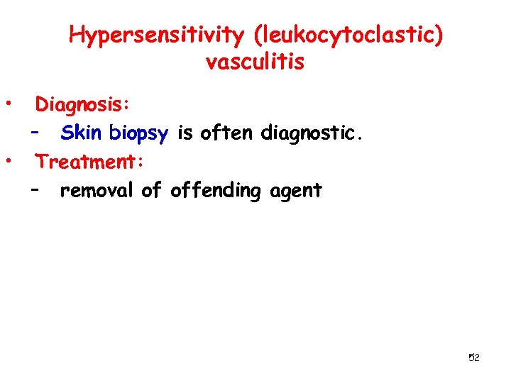 Hypersensitivity (leukocytoclastic) vasculitis • Diagnosis: – Skin biopsy is often diagnostic. • Treatment: –