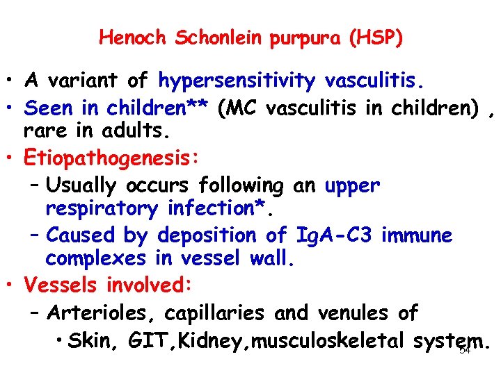 Henoch Schonlein purpura (HSP) • A variant of hypersensitivity vasculitis. • Seen in children**