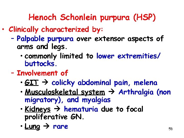 Henoch Schonlein purpura (HSP) • Clinically characterized by: – Palpable purpura over extensor aspects