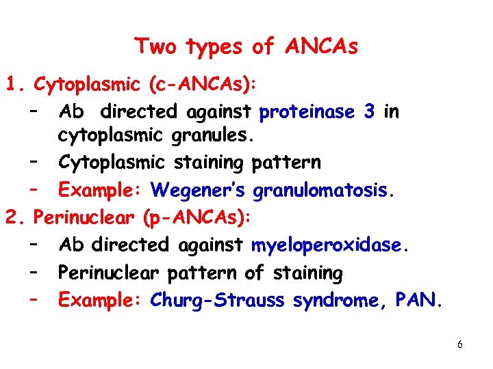 Two types of ANCAs 1. Cytoplasmic (c-ANCAs): – Ab directed against proteinase 3 in